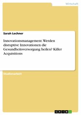 Innovationsmanagement. Werden disruptive Innovationen die Gesundheitsversorgung heilen? Killer Acquisitions