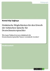 Didaktische Möglichkeiten für den Erwerb der türkischen Sprache für Deutschmuttersprachler