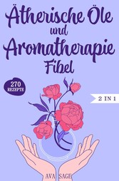 Ätherische Öle und Aromatherapie Fibel