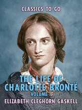 The Life of Charlotte Brontë - Volume 1