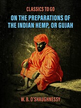 On the Preparations of the Indian Hemp, or Gujah (Cannabis Indica): THEIR EFFECTS ON THE ANIMAL SYSTEM IN HEALTH, AND THEIR UTILITY IN THE TREATMENT OF TETANUS AND OTHER CONVULSIVE DISEASES.