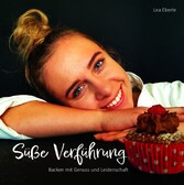 Süße-Verführung - Backen mit Genuss und Leidenschaft