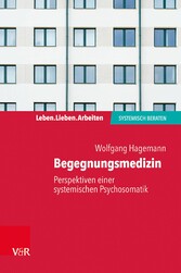 Begegnungsmedizin - Perspektiven einer systemischen Psychosomatik