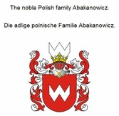 The noble Polish family Abakanowicz. Die adlige polnische Familie Abakanowicz.