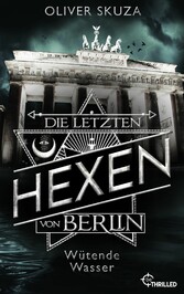 Die letzten Hexen von Berlin - Wütende Wasser