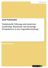 Traditionelle Führung und modernes Leadership. Klassische und neuartige Perspektiven in der Gegenüberstellung