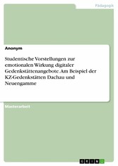 Studentische Vorstellungen zur emotionalen Wirkung digitaler Gedenkstättenangebote. Am Beispiel der KZ-Gedenkstätten Dachau und Neuengamme