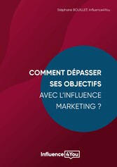 Comment dépasser ses objectifs avec l&apos;Influence Marketing ?