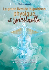 Le Grand Livre de la Guérison Physique et Spirituelle