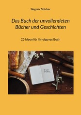 Das Buch der unvollendeten Bücher und Geschichten