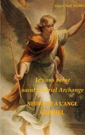 Je vous salue saint Gabriel Archange - Neuvaine a l&apos;ange Gabriel