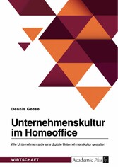 Unternehmenskultur im Homeoffice. Wie Unternehmen aktiv eine digitale Unternehmenskultur gestalten