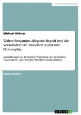 Walter Benjamins Allegorie-Begriff und die Verwandtschaft zwischen Kunst und Philosophie