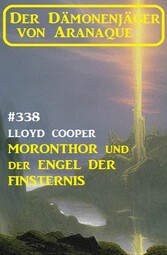 ?Moronthor und der Engel der Finsternis: Der Dämonenjäger von Aranaque 338