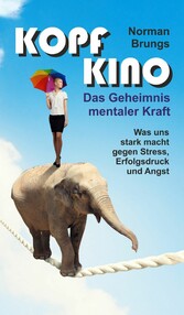 Kopf-Kino - Das Geheimnis mentaler Kraft