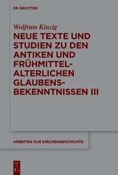 Neue Texte und Studien zu den antiken und frühmittelalterlichen Glaubensbekenntnissen III