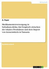 Medikamentenversorgung in Subsahara-Afrika. Ein Vergleich zwischen der lokalen Produktion und dem Import von Arzneimitteln in Tansania