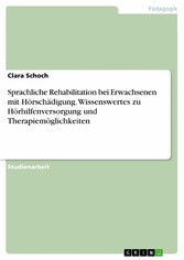 Sprachliche Rehabilitation bei Erwachsenen mit Hörschädigung. Wissenswertes zu Hörhilfenversorgung und Therapiemöglichkeiten