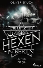 Die letzten Hexen von Berlin - Dunkle Magie