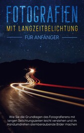 Fotografien mit Langzeitbelichtung für Anfänger