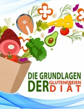 Die Grundlagen der Glutenfreien-Diät