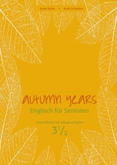 Autumn Years - Englisch für Senioren 3 1/2 - Advanced Plus - Coursebook