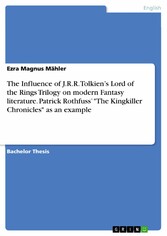 The Influence of J.R.R. Tolkien's Lord of the Rings Trilogy on modern Fantasy literature. Patrick Rothfuss' 'The Kingkiller Chronicles' as an example