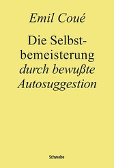 Die Selbstbemeisterung durch bewußte Autosuggestion