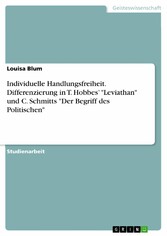 Individuelle Handlungsfreiheit. Differenzierung in T. Hobbes' 'Leviathan' und C. Schmitts 'Der Begriff des Politischen'