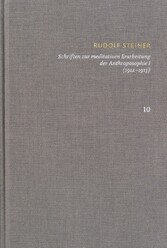 Rudolf Steiner: Schriften. Kritische Ausgabe / Band 10: Schriften zur meditativen Erarbeitung der Anthroposophie I (1912-1913)