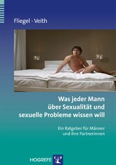 Was jeder Mann über Sexualität und sexuelle Probleme wissen will