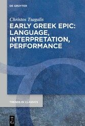 Early Greek Epic: Language, Interpretation, Performance