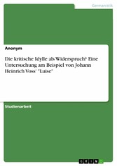 Die kritische Idylle als Widerspruch? Eine Untersuchung am Beispiel von Johann Heinrich Voss' 'Luise'