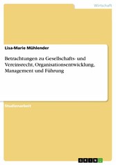 Betrachtungen zu Gesellschafts- und Vereinsrecht, Organisationsentwicklung, Management und Führung