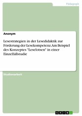 Lesestrategien in der Lesedidaktik zur Förderung der Lesekompetenz. Am Beispiel des Konzeptes 'Leselotsen' in einer Einzelfallstudie