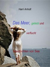 Das Meer, geliebt und verflucht