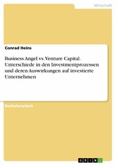 Business Angel vs. Venture Capital. Unterschiede in den Investmentprozessen und deren Auswirkungen auf investierte Unternehmen