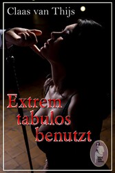 Extrem tabulos benutzt (BDSM Erotik)