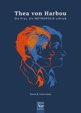 Thea von Harbou. Die Frau, die METROPOLIS schrieb