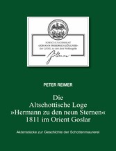 Die Altschottische Loge &quot;Hermann zu den neun Sternen&quot; 1811 im Orient Goslar