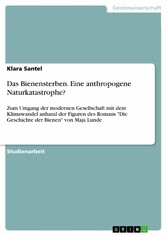 Das Bienensterben. Eine anthropogene Naturkatastrophe?