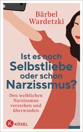 Ist es noch Selbstliebe oder schon Narzissmus?