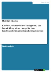 Kurfürst Johann der Beständige und die Entwicklung einer evangelischen Landeskirche im ernestinischen Kursachsen