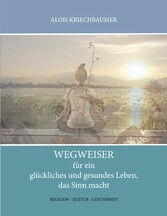 Wegweiser für ein glückliches und gesundes Leben, das Sinn gibt