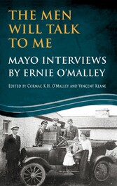 The Men Will Talk to Me: Mayo Interviews by Ernie O'Malley