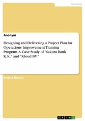 Designing and Delivering a Project Plan for Operations Improvement Training Program. A Case Study of 'Sakura Bank K.K.' and 'Kloud BV.'