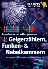 Experimente mit selbst gebauten Geigerzählern, Funken- und Nebelkammern