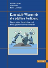 Kunststoff-Wissen für die additive Fertigung