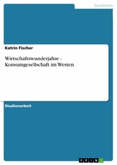 Wirtschaftswunderjahre - Konsumgesellschaft im Westen