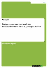 Trainingsplanung zum gezielten Muskelaufbau bei einer 20-jährigen Person